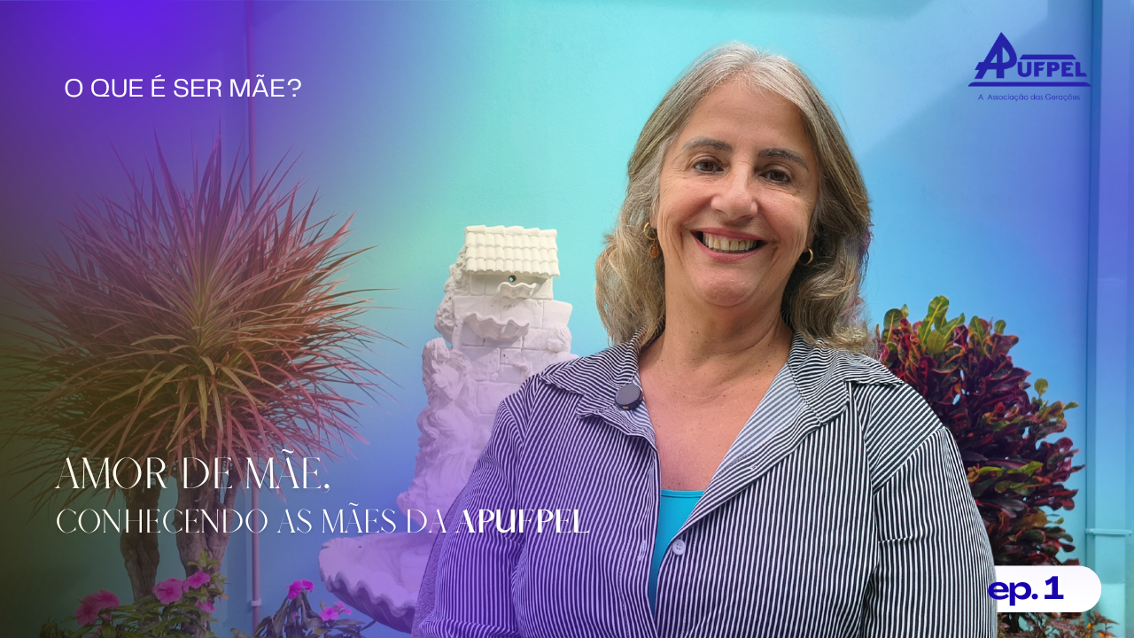 APUFPel lança primeiro episódio da série “Amor de Mãe” - APUFPEL