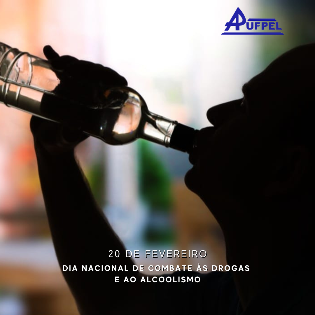 20 de fevereiro – Dia Nacional de Combate às Drogas e ao Alcoolismo - APUFPEL