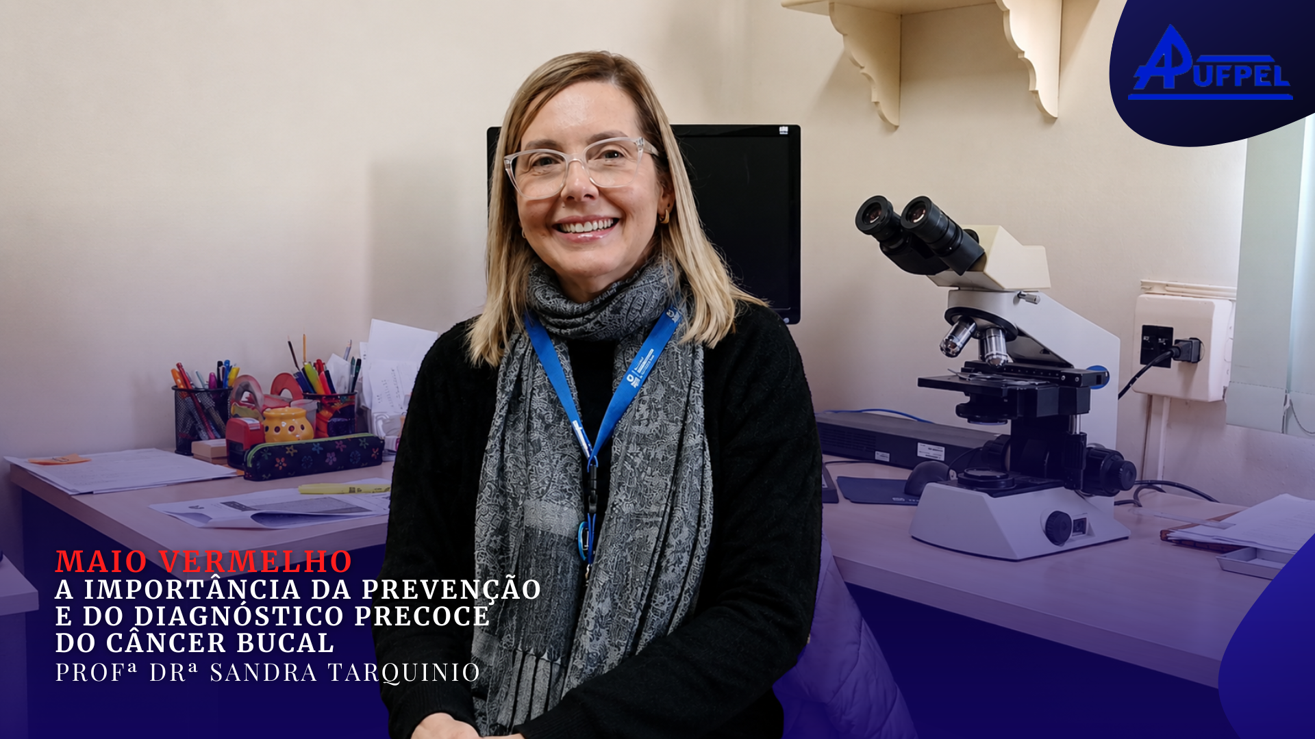 Entrevista aborda prevenção ao câncer bucal no Maio Vermelho - APUFPEL